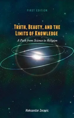 Verità, bellezza e limiti della conoscenza: Un percorso dalla scienza alla religione - Truth, Beauty, and the Limits of Knowledge: A Path from Science to Religion