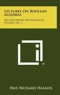 Lezioni sulle algebre booleane: Studi matematici Van Nostrand, n. 1 - Lectures On Boolean Algebras: Van Nostrand Mathematical Studies, No. 1