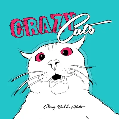 Libro da colorare dei gatti pazzi per adulti: divertente libro da colorare dei gatti pazzi Libro da colorare dei gatti pazzi per adulti zentangle - divertenti gatti libro da colorare per adulti - Crazy Cats Coloring Book for Adults: funny Cats Coloring Book crazy cats Coloring Book for adults zentangle - funny cats adult coloring book