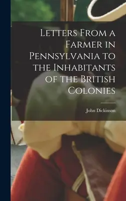 Lettere di un agricoltore della Pennsylvania agli abitanti delle colonie britanniche. - Letters From a Farmer in Pennsylvania to the Inhabitants of the British Colonies