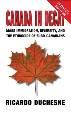 Canada in decadenza: Immigrazione di massa, diversità ed etnocidio degli euro-canadesi - Canada In Decay: Mass Immigration, Diversity, and the Ethnocide of Euro-Canadians
