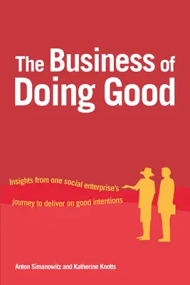 Il business del bene: il viaggio di un'impresa sociale per realizzare le proprie buone intenzioni - The Business of Doing Good: Insights from One Social Enterprise's Journey to Deliver on Good Intentions
