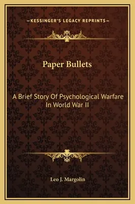 Proiettili di carta: Una breve storia di guerra psicologica nella Seconda Guerra Mondiale - Paper Bullets: A Brief Story Of Psychological Warfare In World War II