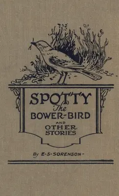 Spotty l'uccello da pergola: e altre storie di natura - Spotty the Bower Bird: and other nature stories