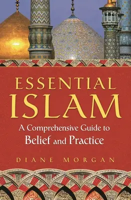 L'Islam essenziale: Una guida completa alle credenze e alle pratiche - Essential Islam: A Comprehensive Guide to Belief and Practice