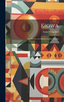 Kiowa; la storia di una missione indiana in coperta - Kiowa; the History of a Blanket Indian Mission