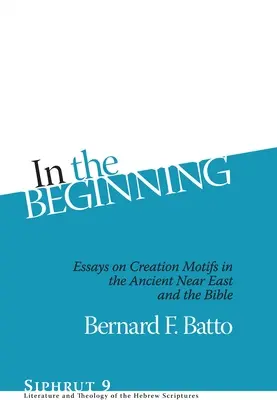 In principio: Saggi sui motivi della creazione nel Vicino Oriente antico e nella Bibbia - In the Beginning: Essays on Creation Motifs in the Ancient Near East and the Bible