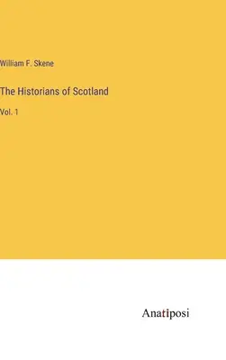 Gli storici della Scozia: Vol. 1 - The Historians of Scotland: Vol. 1