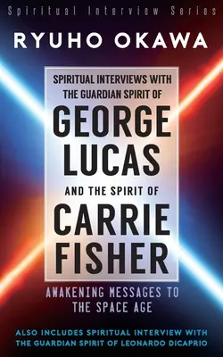 Interviste spirituali con lo Spirito Guardiano di George Lucas e con lo Spirito di Carrie Fisher - Spiritual Interviews with the Guardian Spirit of George Lucas and the Spirit of Carrie Fisher