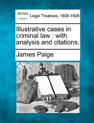 Casi illustrativi di diritto penale: con analisi e citazioni. - Illustrative cases in criminal law: with analysis and citations.