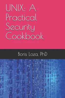 Unix: Un libro di cucina pratico sulla sicurezza: Proteggere il sistema operativo Unix senza applicazioni di terze parti - Unix: A Practical Security Cookbook: Securing Unix Operating System Without Third-Party Applications