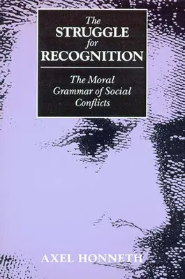 La lotta per il riconoscimento: La grammatica morale dei conflitti sociali - The Struggle for Recognition: The Moral Grammar of Social Conflicts
