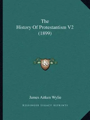 Storia del protestantesimo V2 (1899) - The History Of Protestantism V2 (1899)