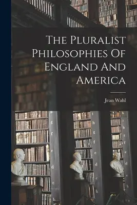 Le filosofie pluraliste di Inghilterra e America - The Pluralist Philosophies Of England And America