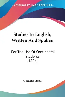 Studi sull'inglese scritto e parlato: Ad uso degli studenti continentali (1894) - Studies In English, Written And Spoken: For The Use Of Continental Students (1894)