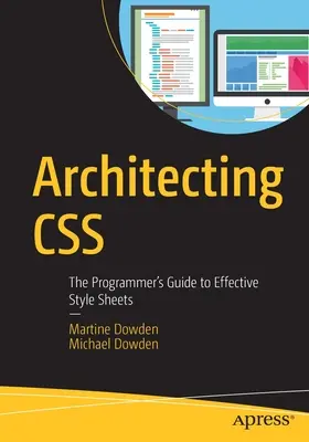 Architettare i CSS: La guida del programmatore ai fogli di stile efficaci - Architecting CSS: The Programmer's Guide to Effective Style Sheets