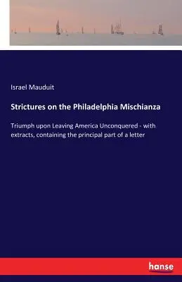 Strigliate sulla Mischianza di Filadelfia: Trionfo nel lasciare l'America incontrastata - con estratti, contenenti la parte principale di una lettera - Strictures on the Philadelphia Mischianza: Triumph upon Leaving America Unconquered - with extracts, containing the principal part of a letter