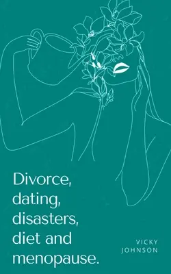 Divorzio, appuntamenti, disastri, dieta e menopausa. - Divorce, dating, disasters, diet and menopause.