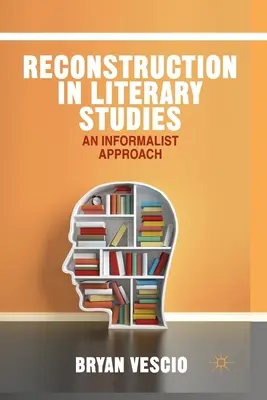 La ricostruzione negli studi letterari: Un approccio informale - Reconstruction in Literary Studies: An Informalist Approach
