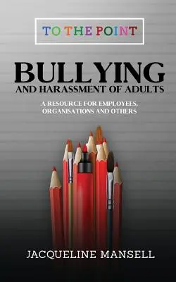 Bullismo e molestie nei confronti degli adulti: Una risorsa per dipendenti, organizzazioni e altri soggetti - Bullying & Harassment of Adults: A Resource for Employees, Organisations & Others