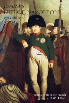 VITA DI NAPOLEONE DI JOMINI: Volume 4 - JOMINI's LIFE OF NAPOLEON: Volume 4