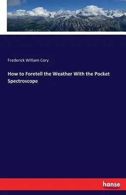 Come prevedere il tempo con lo spettroscopio tascabile - How to Foretell the Weather With the Pocket Spectroscope
