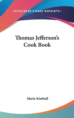 Libro di cucina di Thomas Jefferson - Thomas Jefferson's Cook Book