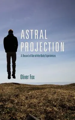 Proiezione astrale: Un registro di esperienze extracorporee - Astral Projection: A Record of Out-of-the-Body Experiences