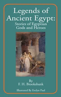 Leggende dell'antico Egitto: Storie di divinità ed eroi egizi - Legends of Ancient Egypt: Stories of Egyptian Gods and Heroes