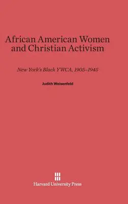 Donne afroamericane e attivismo cristiano: La Ywca nera di New York, 1905-1945 - African American Women and Christian Activism: New York's Black Ywca, 1905-1945