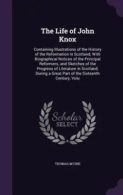 La vita di John Knox: Contenente illustrazioni della storia della Riforma in Scozia; con note biografiche dei principali Riformatori. - The Life of John Knox: Containing Illustrations of the History of the Reformation in Scotland; With Biographical Notices of the Principal Ref