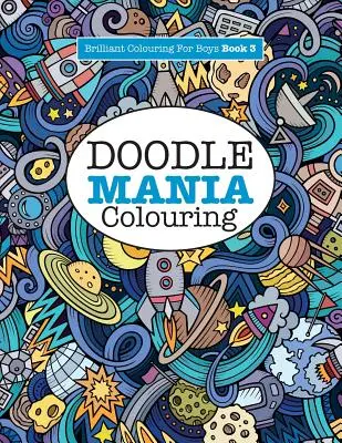 Doodle Mania Colouring ( Colorazione brillante per ragazzi) - Doodle Mania Colouring ( Brilliant Colouring For Boys)