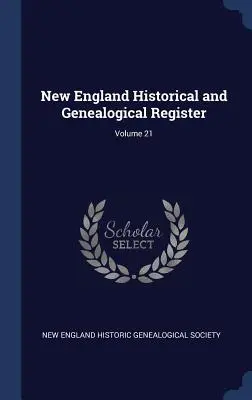 Registro storico e genealogico del New England; Volume 21 - New England Historical and Genealogical Register; Volume 21