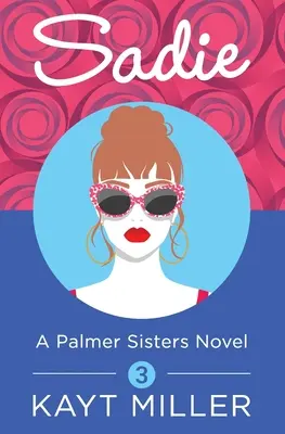 Sadie: Un libro delle Sorelle Palmer 3 - Sadie: A Palmer Sisters Book 3