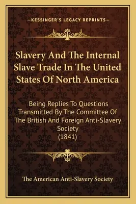Schiavitù e commercio interno degli schiavi negli Stati Uniti del Nord America: Risposte ai quesiti trasmessi dal Comitato del Regno Unito e del Regno Unito d'America. - Slavery And The Internal Slave Trade In The United States Of North America: Being Replies To Questions Transmitted By The Committee Of The British And
