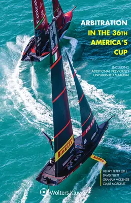 L'arbitrato nella 36a America's Cup: Con l'aggiunta di ulteriore materiale inedito - Arbitration in the 36th America's Cup: Including Additional Previously Unpublished Material