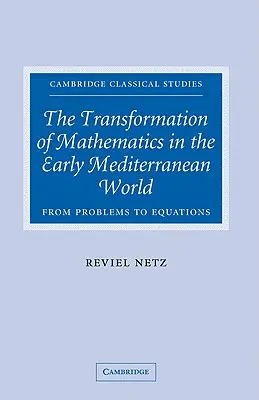 La trasformazione della matematica nel primo mondo mediterraneo: Dai problemi alle equazioni - The Transformation of Mathematics in the Early Mediterranean World: From Problems to Equations