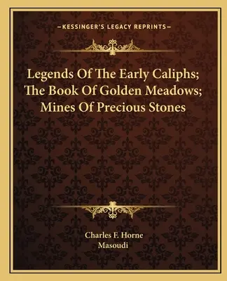Leggende dei primi califfi; Il libro dei prati d'oro; Miniere di pietre preziose - Legends Of The Early Caliphs; The Book Of Golden Meadows; Mines Of Precious Stones