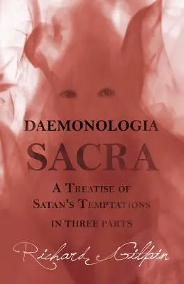 Daemonologia Sacra; o Trattato delle tentazioni di Satana - in tre parti - Daemonologia Sacra; or A Treatise of Satan's Temptations - in Three Parts