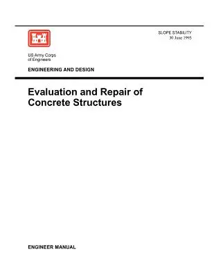 Ingegneria e progettazione: Valutazione e riparazione delle strutture in calcestruzzo (Manuale dell'ingegnere 1110-2-2002) - Engineering and Design: Evaluation and Repair of Concrete Structures (Engineer Manual 1110-2-2002)