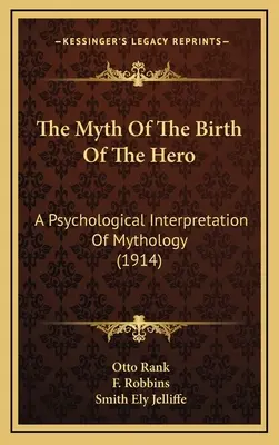 Il mito della nascita dell'eroe: un'interpretazione psicologica della mitologia (1914) - The Myth Of The Birth Of The Hero: A Psychological Interpretation Of Mythology (1914)