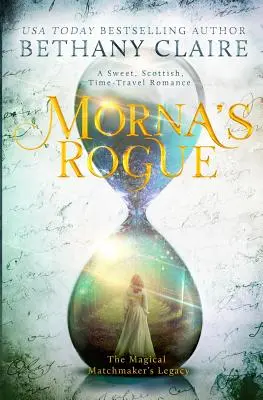 La canaglia di Morna: Un dolce romanzo scozzese sui viaggi nel tempo - Morna's Rogue: A Sweet, Scottish, Time Travel Romance