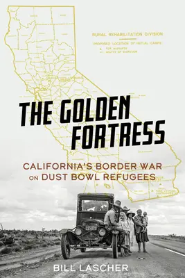 La fortezza d'oro: La guerra di confine della California contro i rifugiati della Dust Bowl - The Golden Fortress: California's Border War on Dust Bowl Refugees