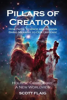 I pilastri della creazione: Come fede, scienza e ragione danno un senso al nostro universo - Pillars of Creation: How Faith, Science and Reason Bring Meaning to Our Universe