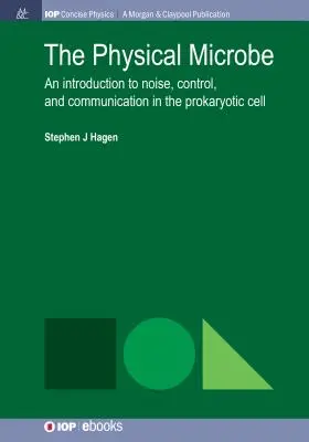 Il microbo fisico: Introduzione al rumore, al controllo e alla comunicazione nella cellula procariotica - The Physical Microbe: An Introduction to Noise, Control, and Communication in the Prokaryotic Cell