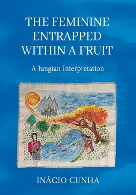 Il femminile intrappolato nel frutto: Un'interpretazione junghiana - The Feminine Entrapped Within a Fruit: A Jungian Interpretation