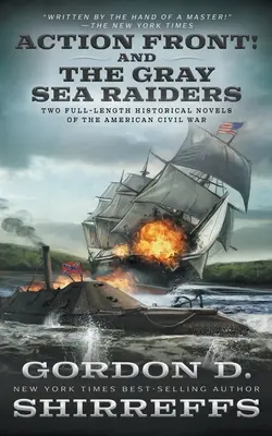 Fronte d'azione! e I predatori del mare grigio: Due romanzi storici completi sulla guerra civile americana - Action Front! And The Gray Sea Raiders: Two Full-Length Historical Novels of the American Civil War