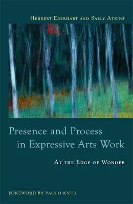 Presenza e processo nel lavoro con le arti espressive: Ai confini della meraviglia - Presence and Process in Expressive Arts Work: At the Edge of Wonder