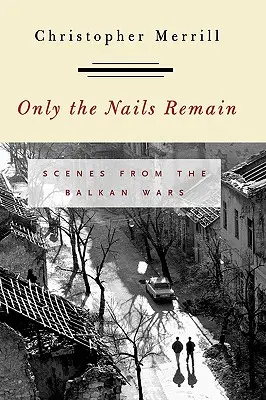 Restano solo le unghie: Scene dalle guerre balcaniche - Only the Nails Remain: Scenes from the Balkan Wars