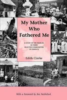 Mia madre che mi ha generato: Uno studio sulle famiglie di tre comunità selezionate della Giamaica - My Mother Who Fathered Me: A Study of the Families in Three Selected Communities of Jamaica